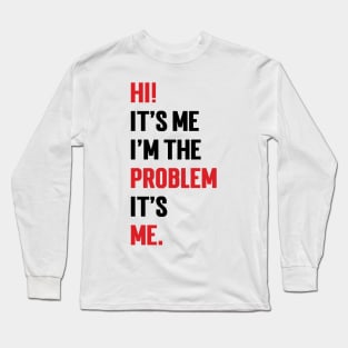 Hi! It’s Me I'm The Problem It’s Me v3 Long Sleeve T-Shirt